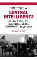 Directors of Central Intelligence as Leaders of the U.S. Intelligence Community, 1946?2005