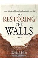 Restoring the Walls: How to Rebuild and Renew Your Relationship with God