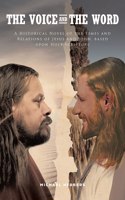 Voice and the Word: A Historical Novel of the Times and Relations of Jesus and John, based upon Holy Scripture