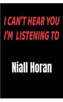 I Can't Hear You I'm Listening To Niall Horan