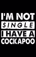 I'm Not Single I Have A Cockapoo: Cute Cockapoo Lined journal Notebook, Great Accessories & Gift Idea for Cockapoo Owner & Lover.Lined journal Notebook With An Inspirational Quote.