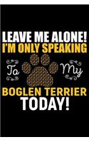 Leave Me Alone! I'm Only Speaking to My Boglen Terrier Today!