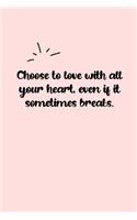 Choose to love with all your heart, even if it sometimes breaks. Dot Grid Bullet Journal: A minimalistic dotted bullet Bullet Journal / Notebook /Journal /planner/ dairy/ calligraphy Book / lettering book/Gratitude journal/ bullet journal