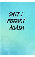 Shit I Forgot Again
