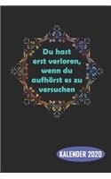 Du hast erst verloren, wenn du aufhörst es zu versuchen