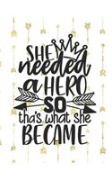 She Needed A Hero So That's What She Became