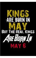 Kings Are Born In May Real Kings Are Born In May 6 Notebook Birthday Funny Gift