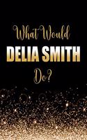 What Would Delia Smith Do?: Large Notebook/Diary/Journal for Writing 100 Pages, Delia Smith Gift for Fans