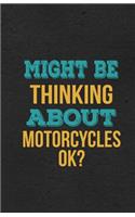 Might Be Thinking About Motorcycles Ok? A5 Lined Notebook