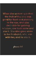 Genesis 3: 6 Notebook: When the woman saw that the fruit of the tree was good for food and pleasing to the eye, and also desirable for gaining wisdom, she took