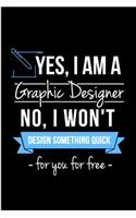 Yes, I am a graphic designer no, I won, t design something quick for you for free: Graphic Designer Notebook journal Diary Cute funny humorous blank lined notebook Gift for student school college ruled graduation gift ... job worki