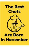 The Best Chefs Are Born In November: Journal Gifts For Women/Men/Chefs/Coworkers/Colleagues/Students/Friends. Funny Notebook Birthday Gift for Chefs: Lined Notebook / Journal Gift, 120 