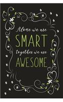 Alone We Are Smart Together We Are Awesome