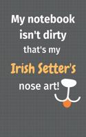 My notebook isn't dirty that's my Irish Setter's nose art: For Irish Setter Dog Fans