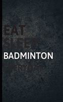 Eat Sleep Badminton Everyday