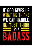 If God Gives Us What He Thinks We Can Handle He Must Think I'm A Badass: A Notebook For Surgery Patients 8x10 150 Pages