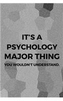 It's A Psychology Major Thing You Wouldn't Understand.: Psychologist Notebook Journal Composition Blank Lined Diary Notepad 120 Pages Paperback Gray