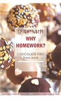 Why Homework? Chocolate First Then Work