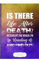 Is There Life After Death? Interrupt Me When I'm Reading and Find Out
