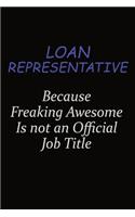 Loan Representative Because Freaking Awesome Is Not An Official Job Title: Career journal, notebook and writing journal for encouraging men, women and kids. A framework for building your career.