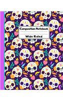 Composition Notebook Wide Ruled: Cute Sugar Skull Dia de los Muertos Notebook - Day of the Dead Mexican- Fun Gift for School or Work, Teachers & Students - Halloween Notes Edition