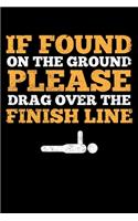 If Found On The Ground Please Drag Over The Finish Line