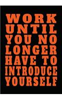 Work Until You No Longer Have to Introduce Yourself: Inspirational Motivational Quote Lined Journal - Notebook to Write In with 110 Pages "7x10" - Inspiring, - Self-Exploration Rediscover your creativi