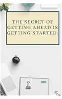 The Secret Of Getting Ahead Is Getting Started.: Motivational Quote Notebook Journal - 100 pages, 6x9, Lined