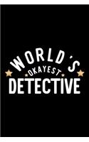 World's Okayest Detective: Nice Notebook for Detective - Funny Christmas Gift Idea for Detective - Detective Journal - 100 pages 6x9 inches