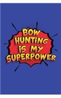 Bow Hunting Is My Superpower: A 6x9 Inch Softcover Diary Notebook With 110 Blank Lined Pages. Funny Bow Hunting Journal to write in. Bow Hunting Gift and SuperPower Design Slogan