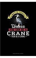 Always Be Yourself Unless You Can Be A Crane Then Be A Crane: Song Writing Journal