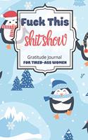 Fuck This Shit Show Gratitude Journal For Tired-Ass Women