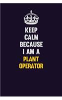 Keep Calm Because I Am A Plant Operator: Motivational and inspirational career blank lined gift notebook with matte finish