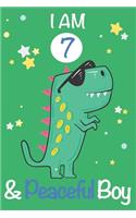 I am 7 and Peaceful Boy: Dinosaur Journal, My Dinosaur Book A Happy Birthday 7 Years Old Dinosaur Activity Journal Notebook for Kids, 7 Year Old Birthday Gift for Boys! Birt