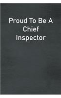 Proud To Be A Chief Inspector: Lined Notebook For Men, Women And Co Workers