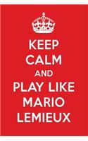 Keep Calm and Play Like Mario LeMieux: Mario LeMieux Designer Notebook