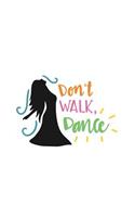 Don't Walk Dance: 150 Lined Journal Pages Planner Diary Notebook with Dancing Quote on the Cover