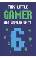 This Little Gamer Has Leveled Up to 6: Video Gamer Kids 6th Birthday Memory Journal Book