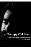 Grumpy Old Men: Understanding the Minor Prophets
