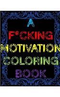 A F*cking Motivation Coloring Book: Curse Word Adult Coloring Book Swear Word Adult Coloring Book(Adults Color)