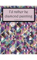 I'd Rather Be Diamond Painting Log Book Vol. 8
