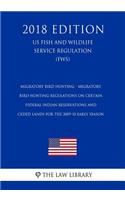 Migratory Bird Hunting - Migratory Bird Hunting Regulations on Certain Federal Indian Reservations and Ceded Lands for the 2009-10 Early Season (Us Fish and Wildlife Service Regulation) (Fws) (2018 Edition)