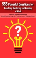 Powerful Questions in Coaching, Mentoring and Leading at Work: The Art of Asking Powerful Questions to Unlock Potential, Improve Performance and Empower Others
