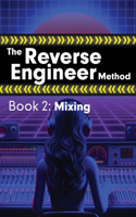 Reverse Engineer Method: Book 2: Mixing: Book 2