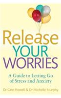 Release Your Worries - A Guide to Letting Go of Stress & Anxiety