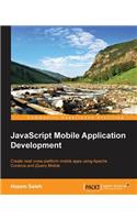 JavaScript Native Mobile Apps Development: Create Neat Cross-platform Mobile Apps Using Apache Cordova and Jquery Mobile