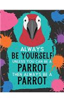 Always Be Yourself Unless You Can Be a Parrot Then Always Be a Parrot: (Funky Art Novelty Notebooks for Kids)