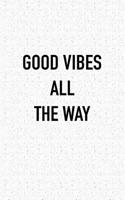Good Vibes All the Way: A 6x9 Inch Matte Softcover Journal Notebook with 120 Blank Lined Pages