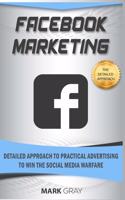 Facebook Marketing: Detailed Approach to Practical Advertising to Win the Social Media Warfare(2 Facebook Marketing)