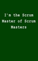 I'm the Scrum Master of Scrum Masters: Blank Lined Journal